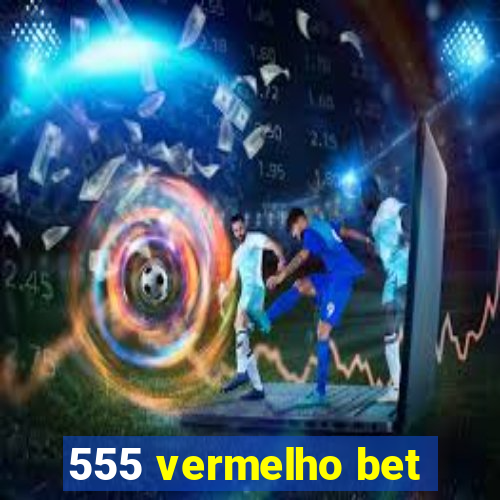 555 vermelho bet